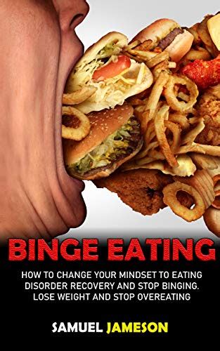 Binge Eating How To Change Your Mindset To Eating Disorder Recovery And Stop Binging Lose