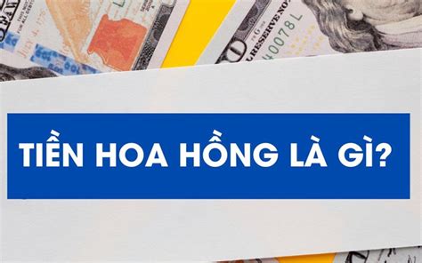 Tiền Hoa Hồng Là Gì Ứng Dụng 3gang Thông Minh
