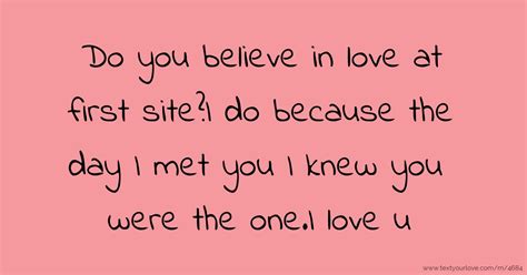 In love you want that person to. Do you believe in love at first site?I do because the ...