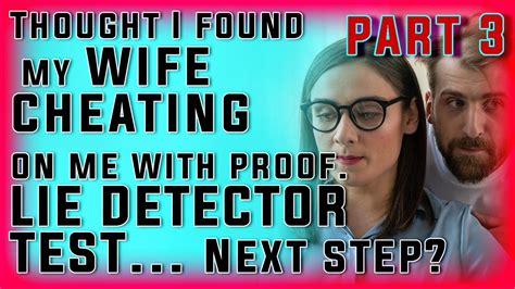 Thought I Found My Wife Cheating On Me With Proof Lie Detector Test