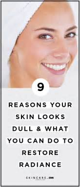 Reasons Your Skin Looks Dull And How To Restore Radiance