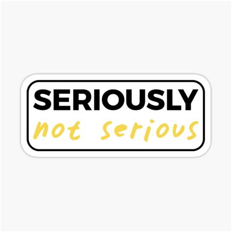 Seriously Not Serious Sticker By Theshirtyguy Redbubble