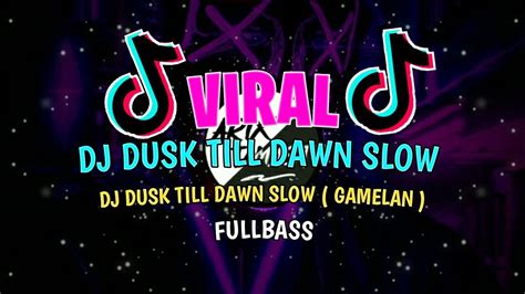 Viral Dj Slow Dj Dusk Till Dawn Remix Versi Gamelan Slow Full Bass