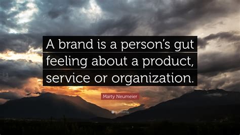 Marty Neumeier Quote A Brand Is A Persons Gut Feeling About A