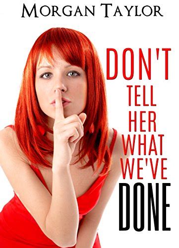Dont Tell Her What Weve Done Taboo Sex Story Kindle Edition By Taylor Morgan