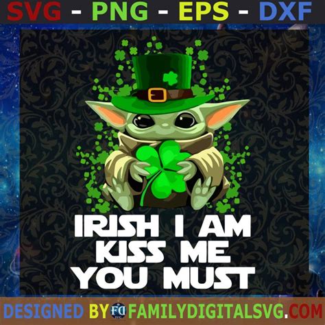 Baby Yoda St. Patrick’s Day Irish I Am Kiss Me You Must Digital files