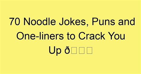 70 Noodle Jokes Puns And One Liners To Crack You Up 😀