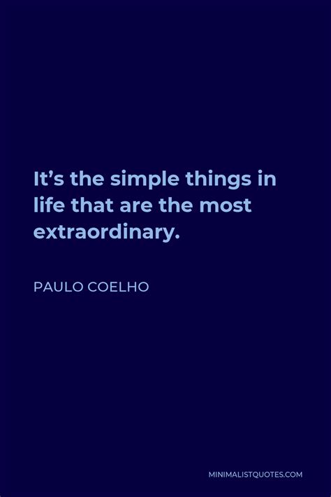 Paulo Coelho Quote Its The Simple Things In Life That Are The Most