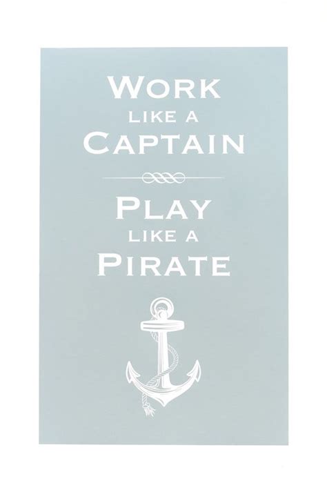 Maybe you would like to learn more about one of these? Work like a Captain, Play like a Pirate | Quotes + Words ...