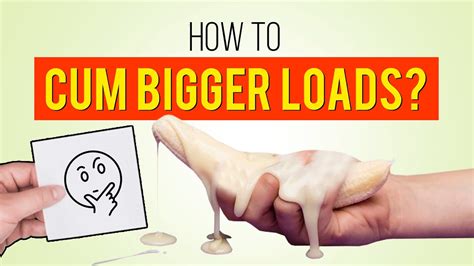 How To Cum Bigger Loads Increase Semen Volume Ejaculate Massive Loads Youtube