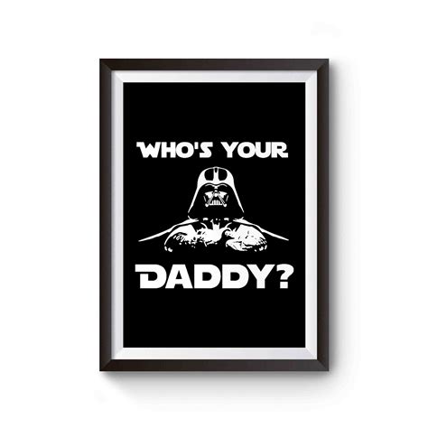 Whos Your Daddy Darth Vader Whos Your Daddy Funny Star Wars Nerd Geek Darth Vader Poster