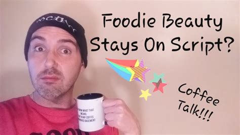 Coffee Talk Foodie Beauty Stays On Script Youtube