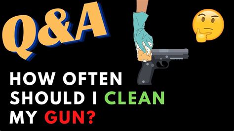 Qanda How Often Should I Clean My Guns Youtube