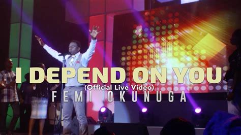 Femi Okunuga I Depend On You Official Live Video Youtube