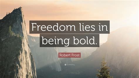 Robert Frost Quote Freedom Lies In Being Bold