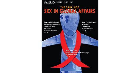 The Dark Side Sex In Global Affairs By Dennis Altman