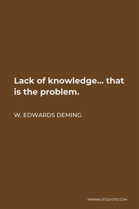 W Edwards Deming Quote Lack Of Knowledge That Is The Problem