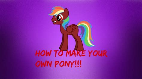 Know what to say when you don't know the answer. How to make you own pony!!! - YouTube