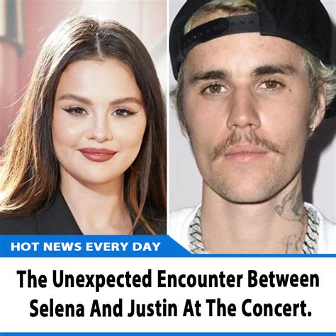 The Unexpected Encounter Between Selena And Justin At The Concert News