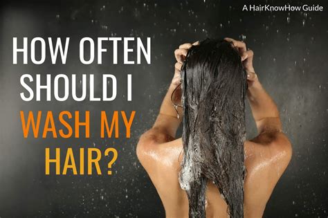 How Often Should You Wash Your Hair How Many Times A Week Should You