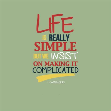 Life Is Really Simple But We Insist On Making It Complicated