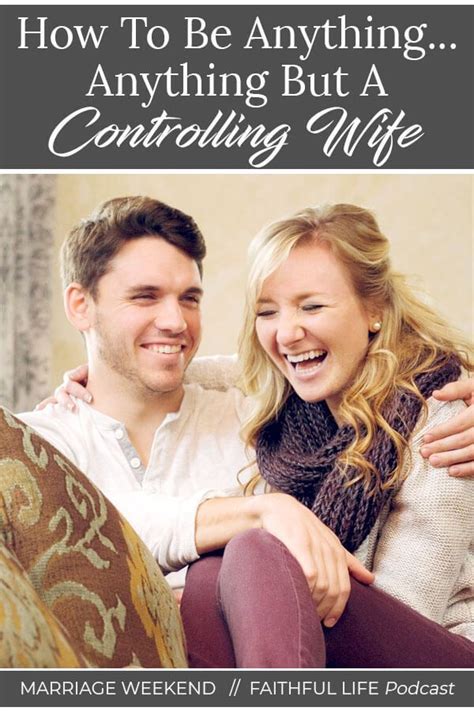 How To Be Anything Anything But A Controlling Wife Controlling Wife Love And Marriage Marriage