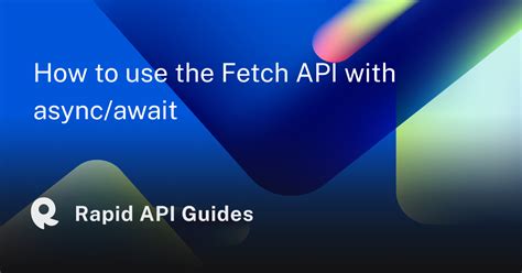 How To Use The Fetch Api With Asyncawait