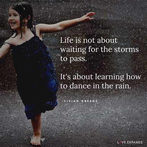 Life Is Not About Waiting For The Storms To Pass Its About