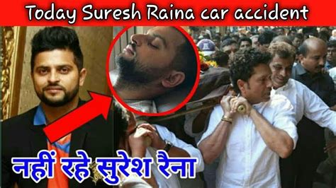Suresh Raina Car Accident Suresh Raina Death Youtube