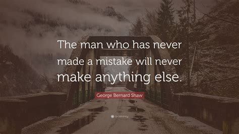 George Bernard Shaw Quote The Man Who Has Never Made A