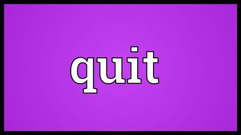Quit Meaning - YouTube