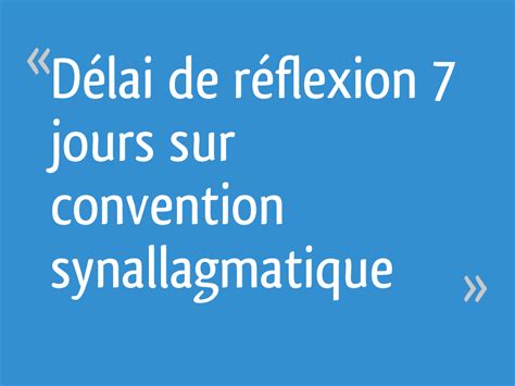 Délai De Réflexion 7 Jours Sur Convention Synallagmatique 8 Messages