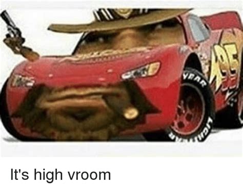 Its High Vroom Its High Noon Know Your Meme
