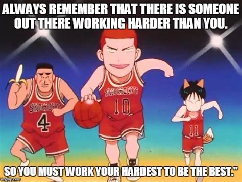Always Remember That There Is Someone Out There Working Harder Than You