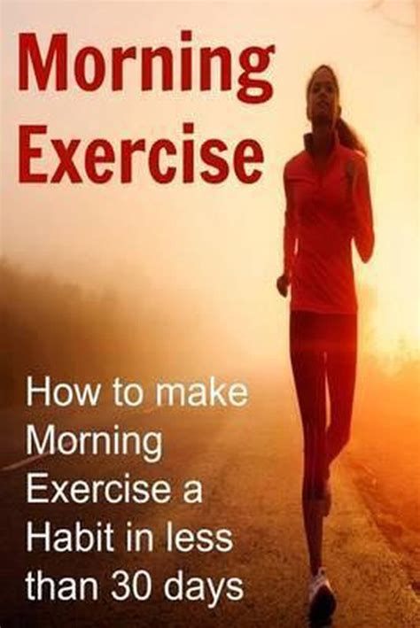 Morning Exercise How To Make Morning Exercise A Habit In Less Than 30