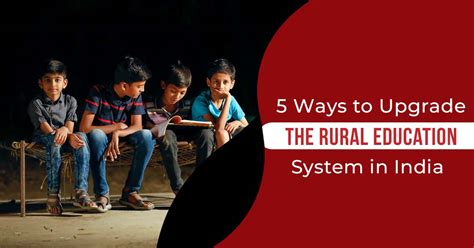 5 Ways To Upgrade The Rural Education System In India