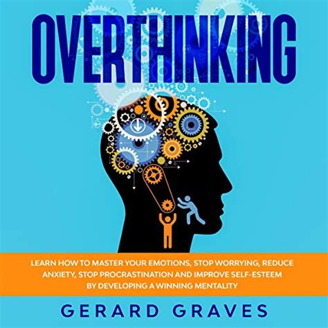 Overthinking Learn How To Master Your Emotions Stop Worrying Reduce Anxiety Stop