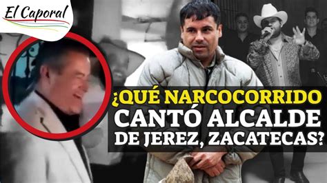 ¿quÉ Narcocorrido Cantó El Alcalde De Jerez Zacatecas 👉 Alcalde De
