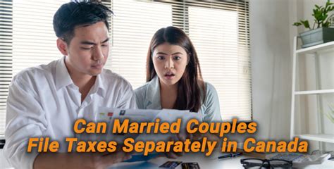 Can Married Couples File Taxes Separately In Canada