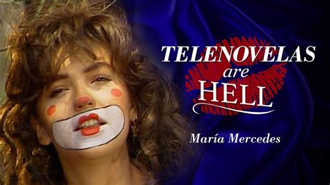 Telenovelas Are Hell María Mercedes Youtube