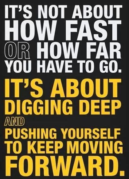 Dig Deep And Keep Moving Forward