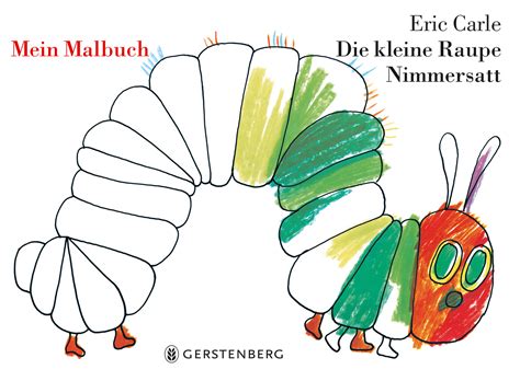 Die kleine raupe schlüpft aus dem ei und hat nur noch fressen im sinn. Die Kleine Raupe Nimmersatt.Mein Malbuch Eric Carle ...
