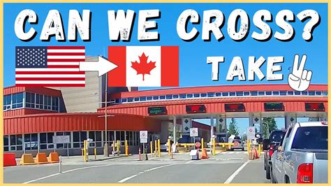 🇺🇸 ️🇨🇦 Canada Border Crossing Can We Drive To Alaska This Summer