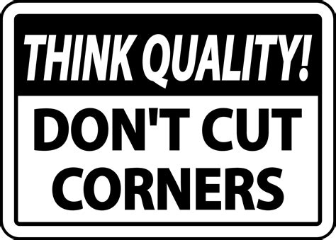 Think Quality Dont Cut Corners Sign 8066476 Vector Art At Vecteezy