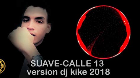 Suave Calle13 Remix Versión Dj Kike Youtube
