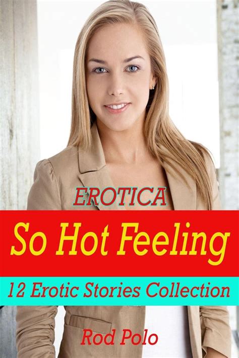 erotica so hot feeling 12 erotic stories collection ebook rod polo