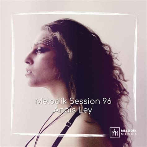 Stream Melodik Session 96 Anaïs Ley By Melodik Minds Listen Online