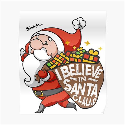 I Believe In Santa Claus Funny Christmas T Shirt Poster For Sale By