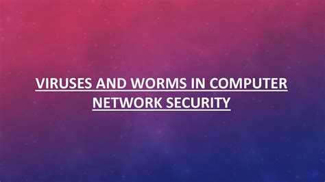 SOLUTION Presentation Of Viruses And Worms In Network Security Studypool