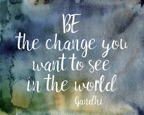 So many of us have heard and been moved by gandhi's quote. Gandhi Quote Be The Change Mixed Media by Ann Powell